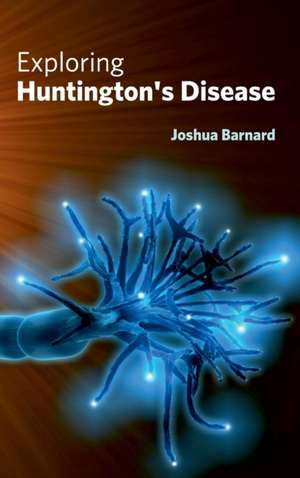 Exploring Huntington's Disease de Joshua Barnard