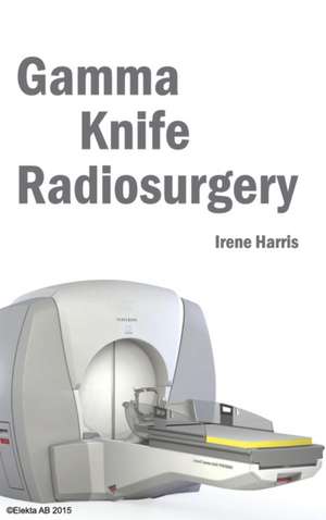 Gamma Knife Radiosurgery de Irene Harris