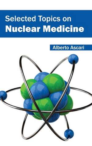 Selected Topics on Nuclear Medicine de Alberto Ascari