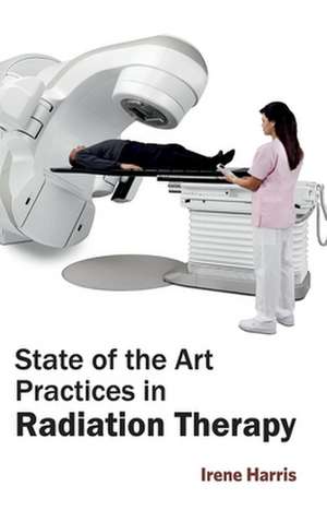 State of the Art Practices in Radiation Therapy de Irene Harris