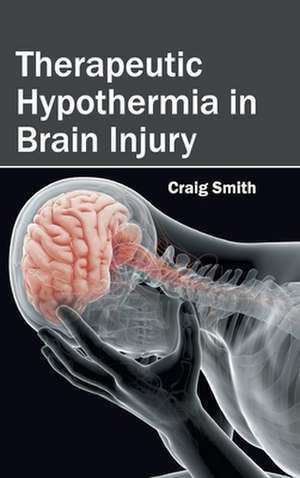 Therapeutic Hypothermia in Brain Injury de Craig Smith