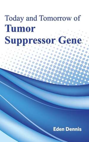 Today and Tomorrow of Tumor Suppressor Gene de Eden Dennis