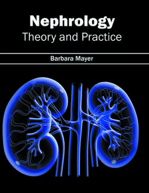 Nephrology: Theory and Practice de Barbara Mayer