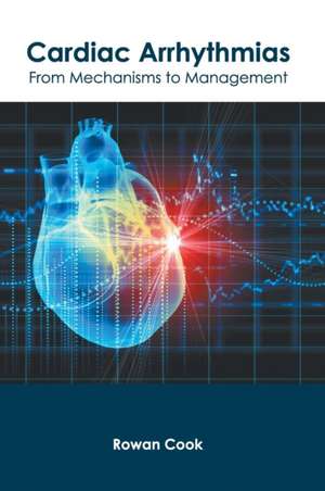 Cardiac Arrhythmias: From Mechanisms to Management de Rowan Cook