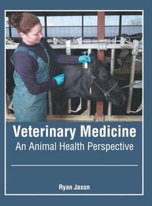 Veterinary Medicine: An Animal Health Perspective de Ryan Jaxon