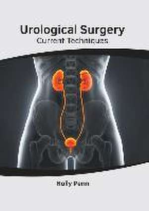 Urological Surgery: Current Techniques de Holly Penn