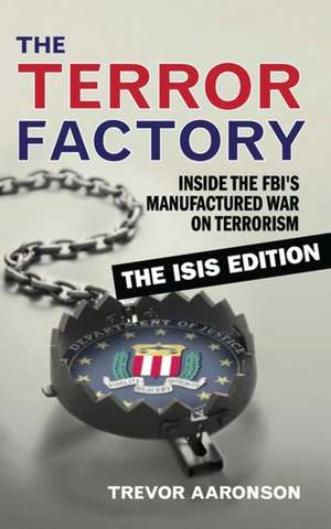 The Terror Factory: The Isis Edition de Trevor Aaronson