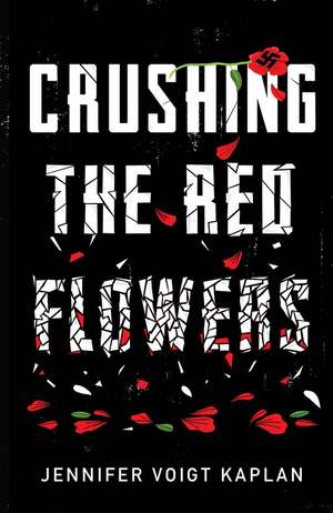 Crushing the Red Flowers de Jennifer Voigt Kaplan