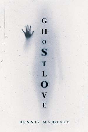 Ghostlove de Dennis Mahoney