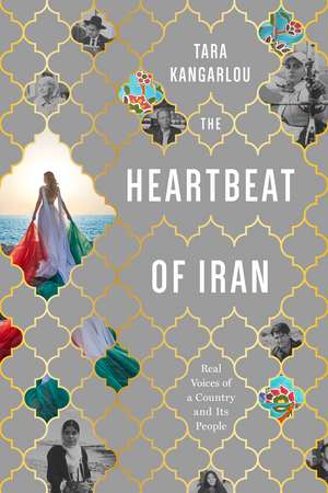 The Heartbeat of Iran de Tara Kangarlou