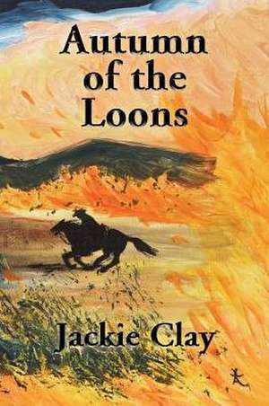 Autumn of the Loons de Jackie Clay