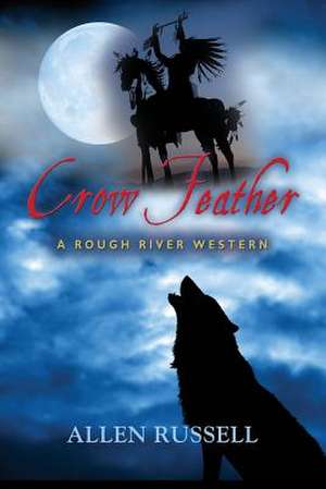 Crow Feather - A Rough River Western de Allen Russell