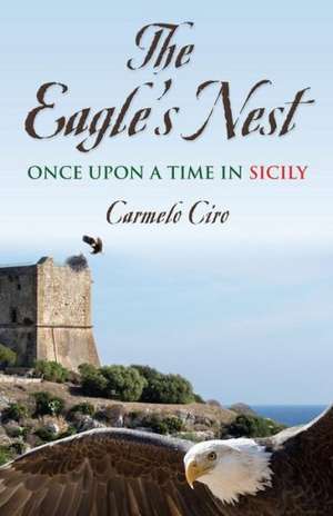 The Eagle's Nest: Once Upon a Time in Sicily de Carmelo Ciro