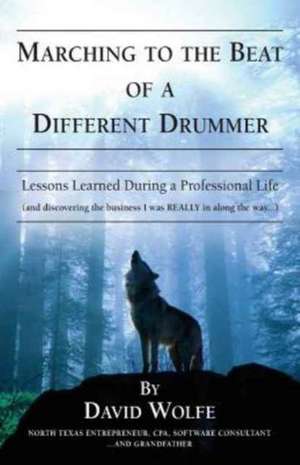 Marching to the Beat of a Different Drummer de David Wolfe