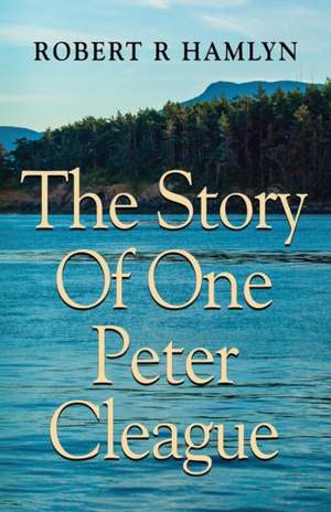 The Story of One Peter Cleague de Robert R Hamlyn