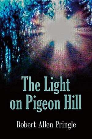 The Light on Pigeon Hill de Robert Allen Pringle