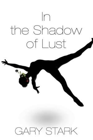 In the Shadow of Lust de Gary Stark