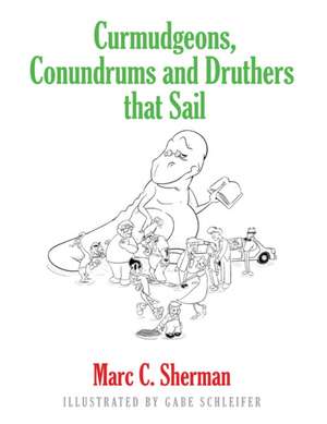 CURMUDGEONS, CONUNDRUMS AND DRUTHERS THAT SAIL de Marc C. Sherman