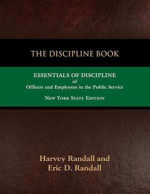 The Discipline Book: Essentials of Discipline of Officers and Employees in the Public Service - New York State Edition de Eric D. Randall