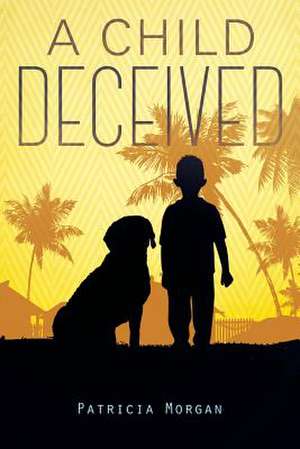 A Child Deceived de Patricia Morgan