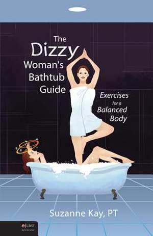 The Dizzy Woman\'s Bathtub Guide de Kay Pt Suzanne