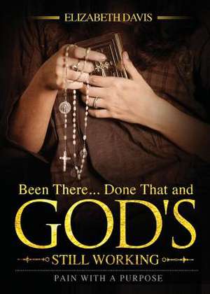 Been There...Done That and God's Still Working de Elizabeth Davis