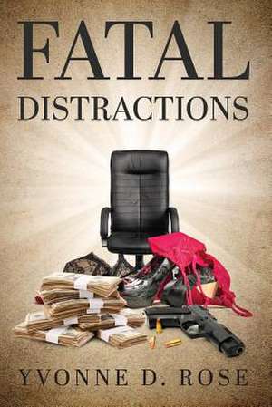 Fatal Distractions de Yvonne D. Rose