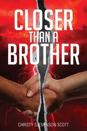 Closer Than a Brother: Saving Broken Souls from the Ashes de Christy Stevenson Scott