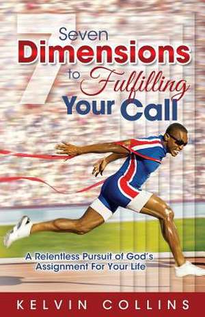 7 Dimensions to Fulfilling Your Call de Kelvin Collins