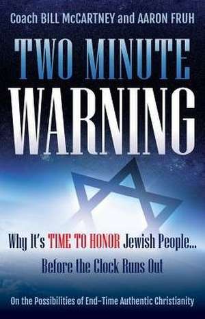 Two Minute Warning: Why It's Time to Honor Jewish People... Before the Clock Runs Out de Bill McCartney