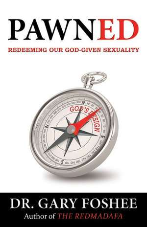 Pawned: Redeeming Our God-Given Sexuality de Gary Foshee