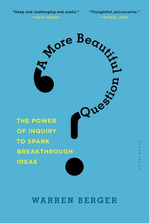 A More Beautiful Question: The Power of Inquiry to Spark Breakthrough Ideas de Warren Berger