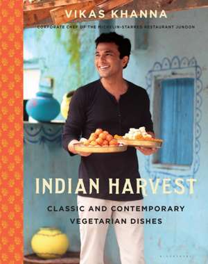 Indian Harvest: Classic and Contemporary Vegetarian Dishes de Vikas Khanna