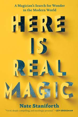 Here Is Real Magic: A Magician's Search for Wonder in the Modern World de Nate Staniforth