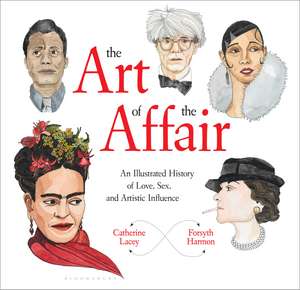 The Art of the Affair: An Illustrated History of Love, Sex, and Artistic Influence de Catherine Lacey