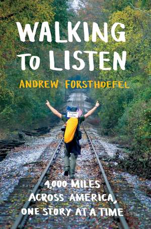 Walking to Listen: 4,000 Miles Across America, One Story at a Time de Andrew Forsthoefel