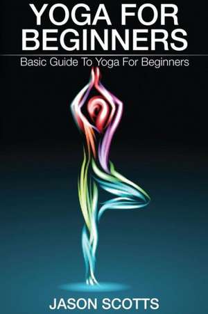 Yoga for Beginners de Jason Scotts