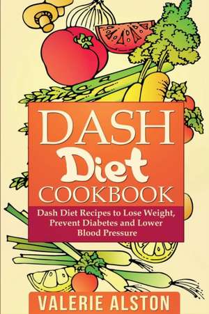 Dash Diet Cookbook de Valerie Alston