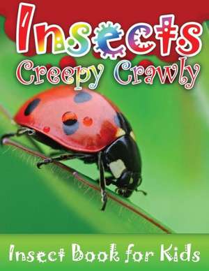 Insects Creepy Crawly (Insect Books for Kids) de Speedy Publishing LLC