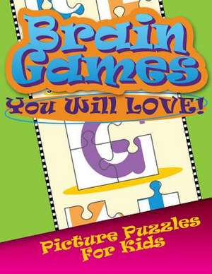 Brain Games You Will Love Picture Puzzles for Kids de Speedy Publishing LLC