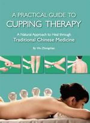 Practical Guide to Cupping Therapy de Zhongchao Wu