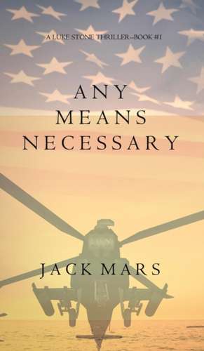 Any Means Necessary (a Luke Stone Thriller-Book #1) de Jack Mars