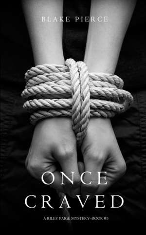 Once Craved (a Riley Paige Mystery--Book #3) de Blake Pierce