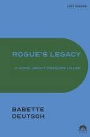 Rogue's Legacy: A Novel About François Villon de Babette Deutsch