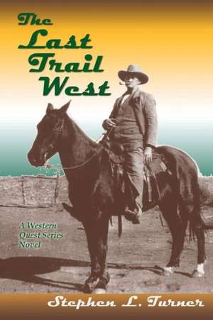 The Last Trail West de Stephen L. Turner