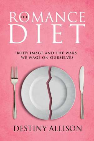 The Romance Diet de Destiny Allison