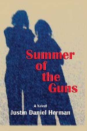 Summer of the Guns de Justin Daniel Herman