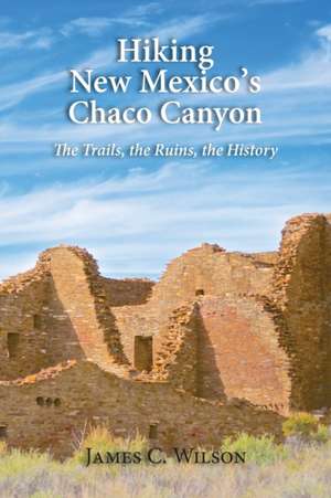 Hiking New Mexico's Chaco Canyon de James C. Wilson