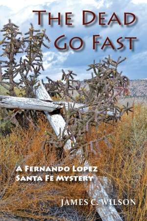 The Dead Go Fast de James C. Wilson