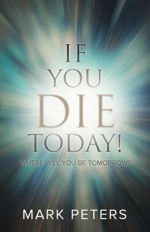 If You Die Today! de Mark Peters